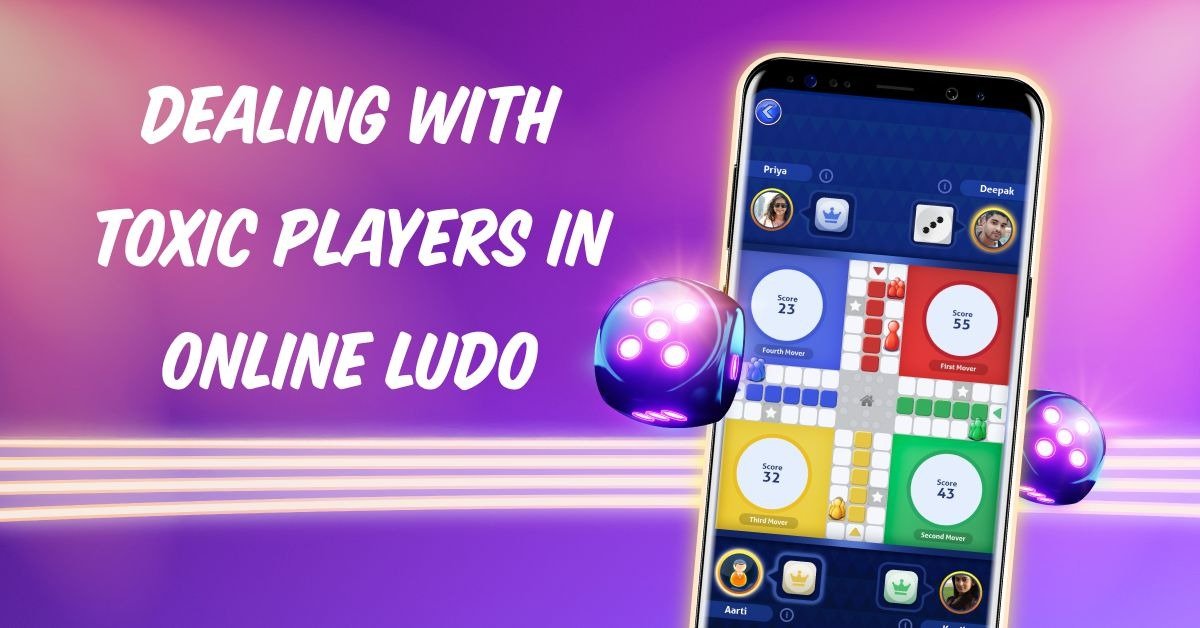 Dealing With Toxic Players in Online Ludo: Win the Game, Ignore the Noise