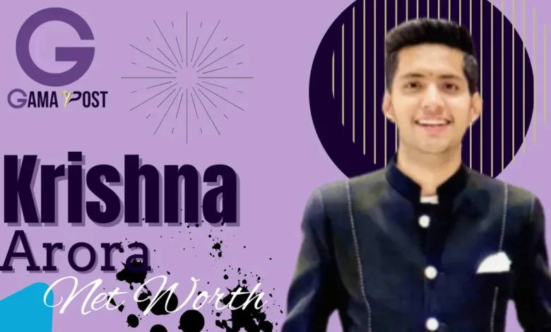 Krishna Arora Net Worth