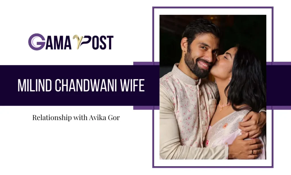 Milind Chandwani Wife & Relationship with Avika Gor