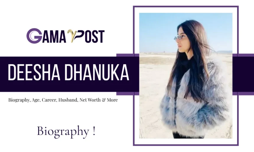 Deesha Dhanuka Biography