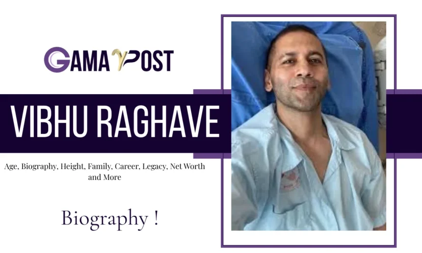 Vibhu Raghave Age