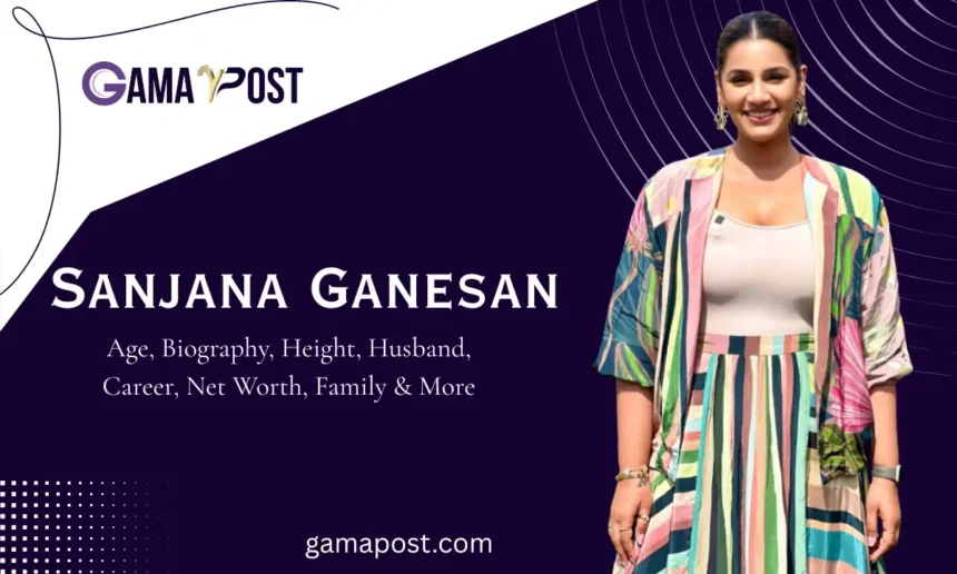 Sanjana Ganesan Age